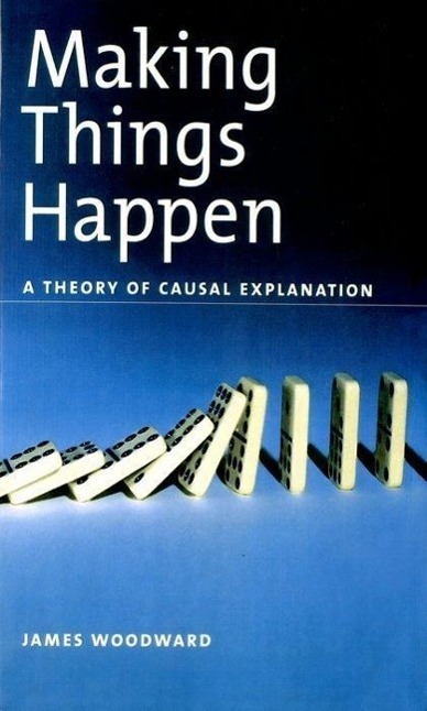 Cover: 9780195189537 | Making Things Happen | A Theory of Causal Explanation | James Woodward