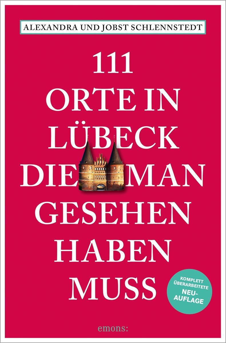 Cover: 9783740823092 | 111 Orte in Lübeck, die man gesehen haben muss | Schlennstedt (u. a.)