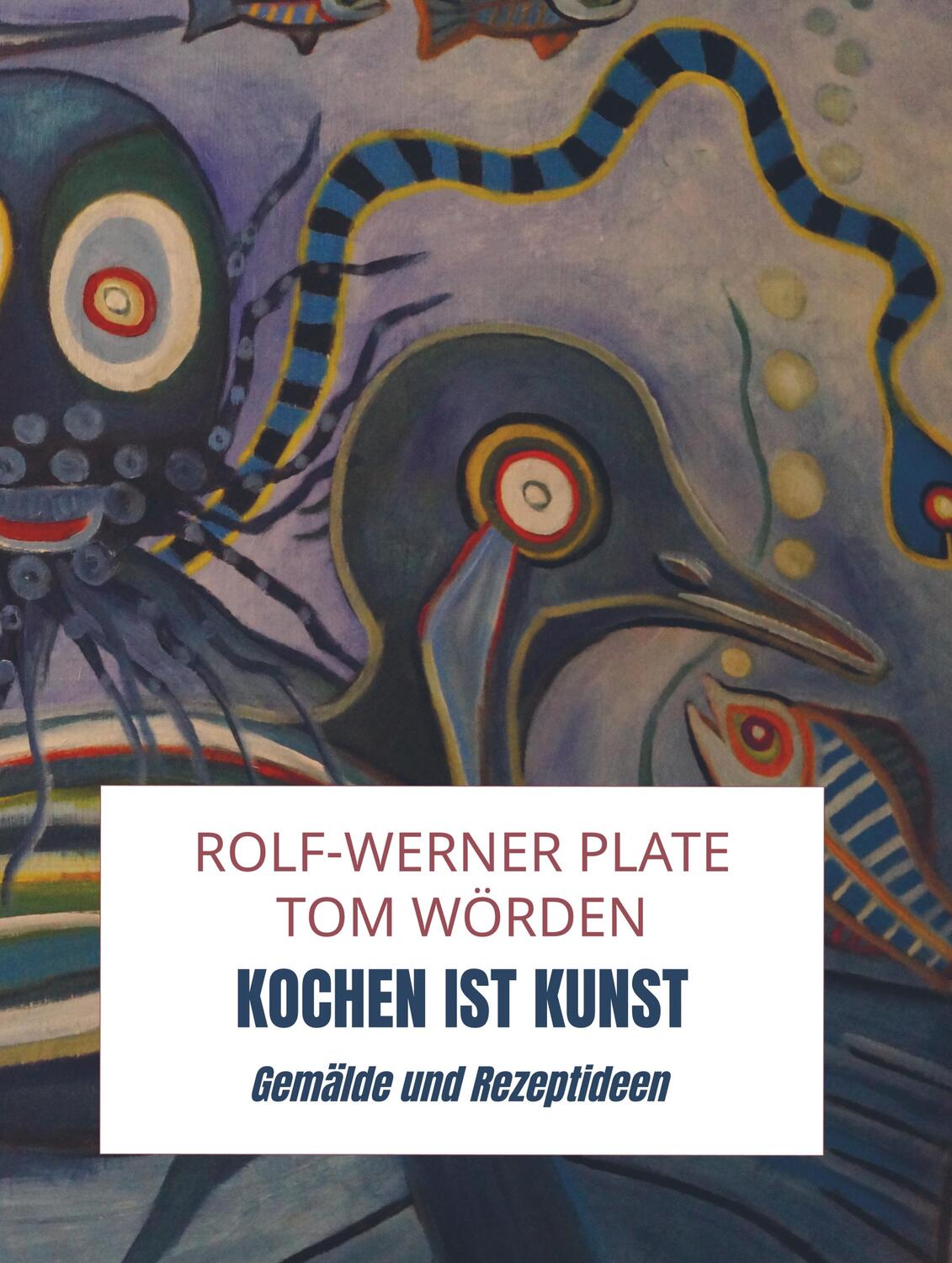 Cover: 9789403616957 | Kochen ist Kunst | Gemälde und Rezeptideen | Wörden | Buch