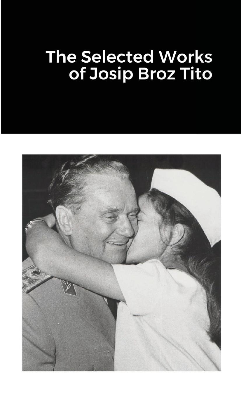 Cover: 9781300029069 | The Selected Works of Josip Broz Tito | Josip Broz Tito | Taschenbuch