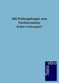 Cover: 9783864716034 | 300 Prüfungsfragen zum Tischlermeister | Dritter Prüfungsteil | Gmbh