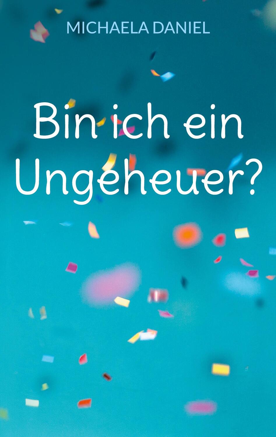 Cover: 9783757820329 | Bin ich ein Ungeheuer? | Michaela Daniel | Taschenbuch | Paperback