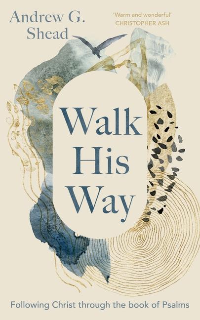 Cover: 9781789744781 | Walk His Way | Following Christ through the Book of Psalms | Shead