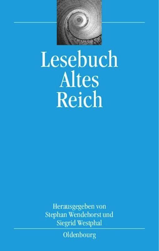 Cover: 9783486579093 | Lesebuch Altes Reich | Stephan Wendehorst (u. a.) | Buch | Oldenbourg