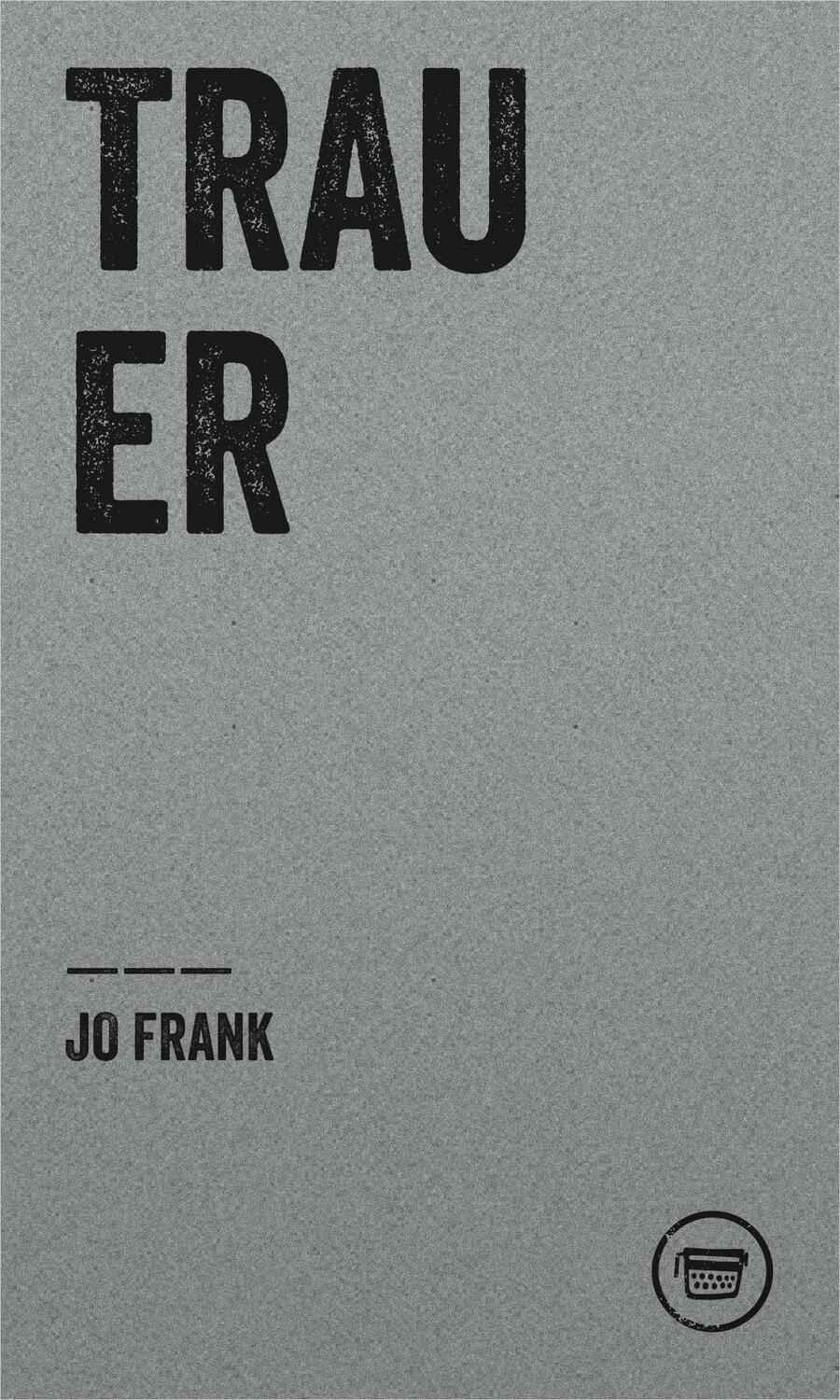 Cover: 9783910320093 | TRAUER | Jo Frank | Taschenbuch | Edition Poeticon | 48 S. | Deutsch