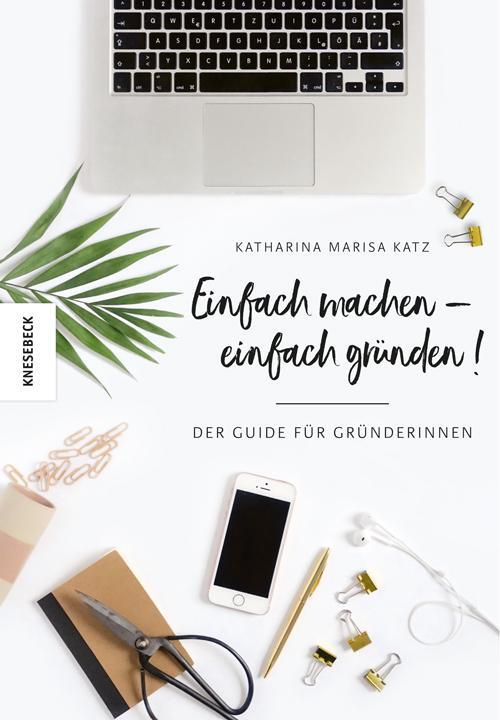 Cover: 9783957281883 | Einfach machen! | Der Guide für Gründerinnen | Katharina Marisa Katz