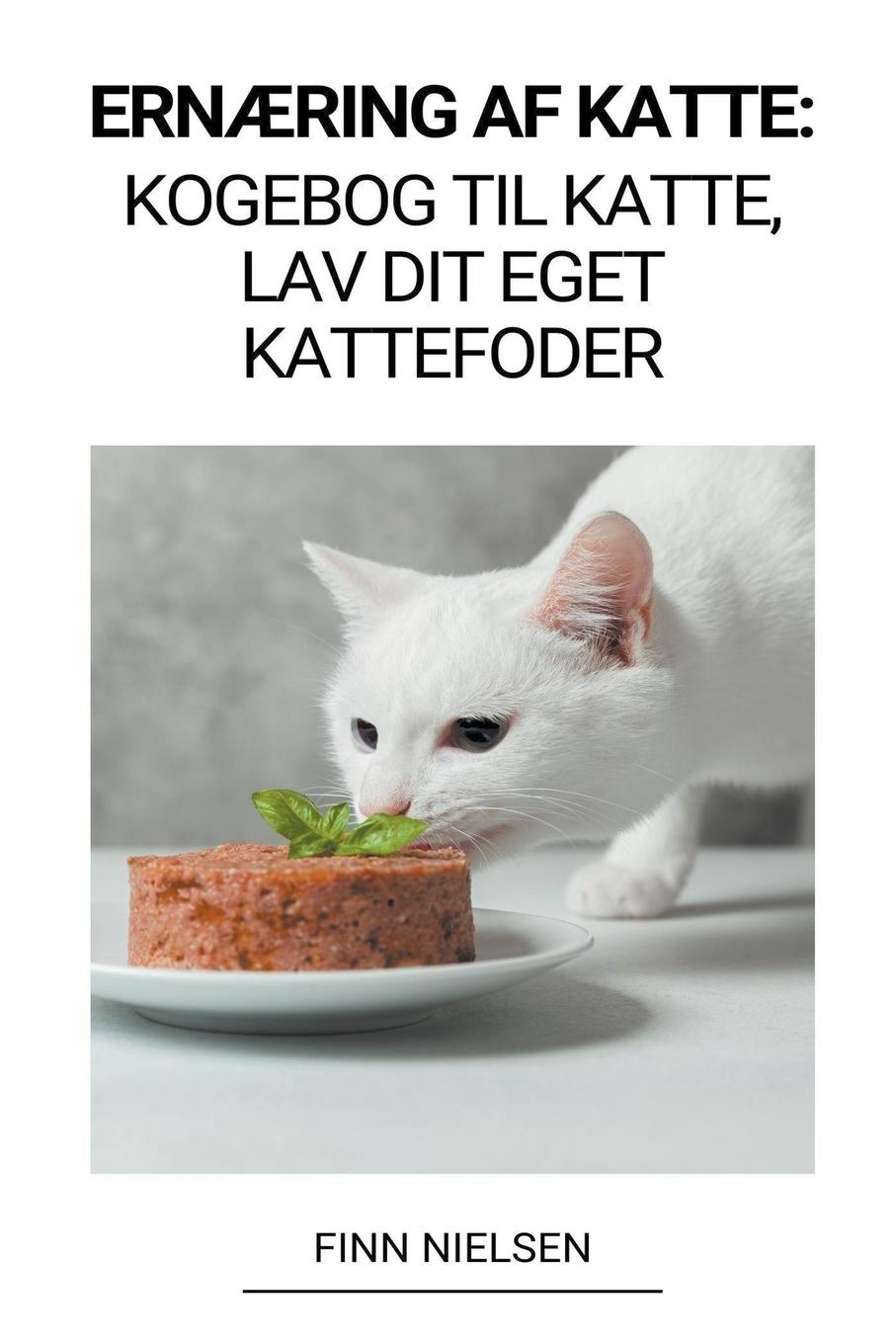 Cover: 9798215590980 | Ernæring af Katte | Kogebog til Katte, Lav dit Eget Kattefoder | Buch