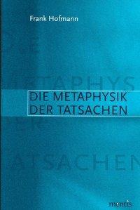 Cover: 9783897856103 | Die Metaphysik der Tatsachen | Frank Hofmann | Taschenbuch | 184 S.