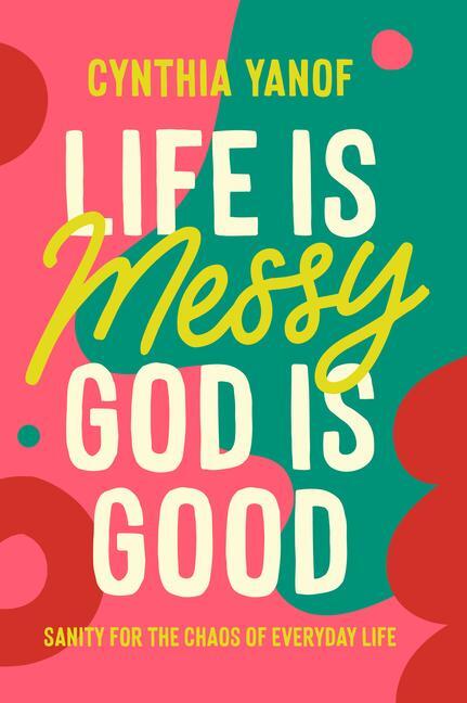 Cover: 9780830785339 | Life Is Messy, God Is Good | Sanity for the Chaos of Everyday Life