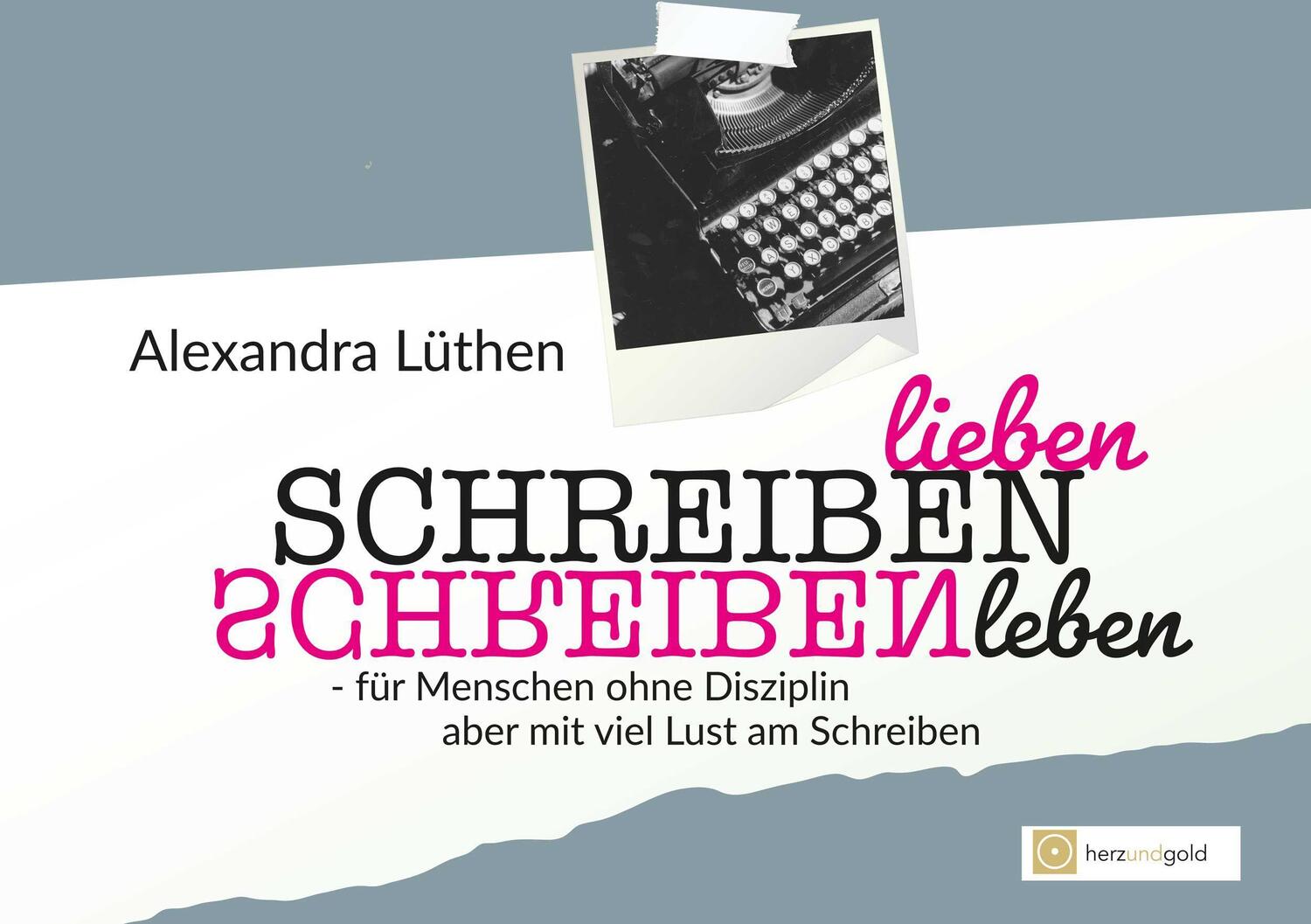 Cover: 9783949656163 | Schreiben lieben Schreiben leben | Alexandra Lüthen | Taschenbuch
