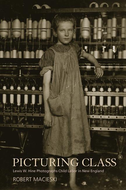 Cover: 9781625341846 | Picturing Class: Lewis W. Hine Photographs Child Labor in New England