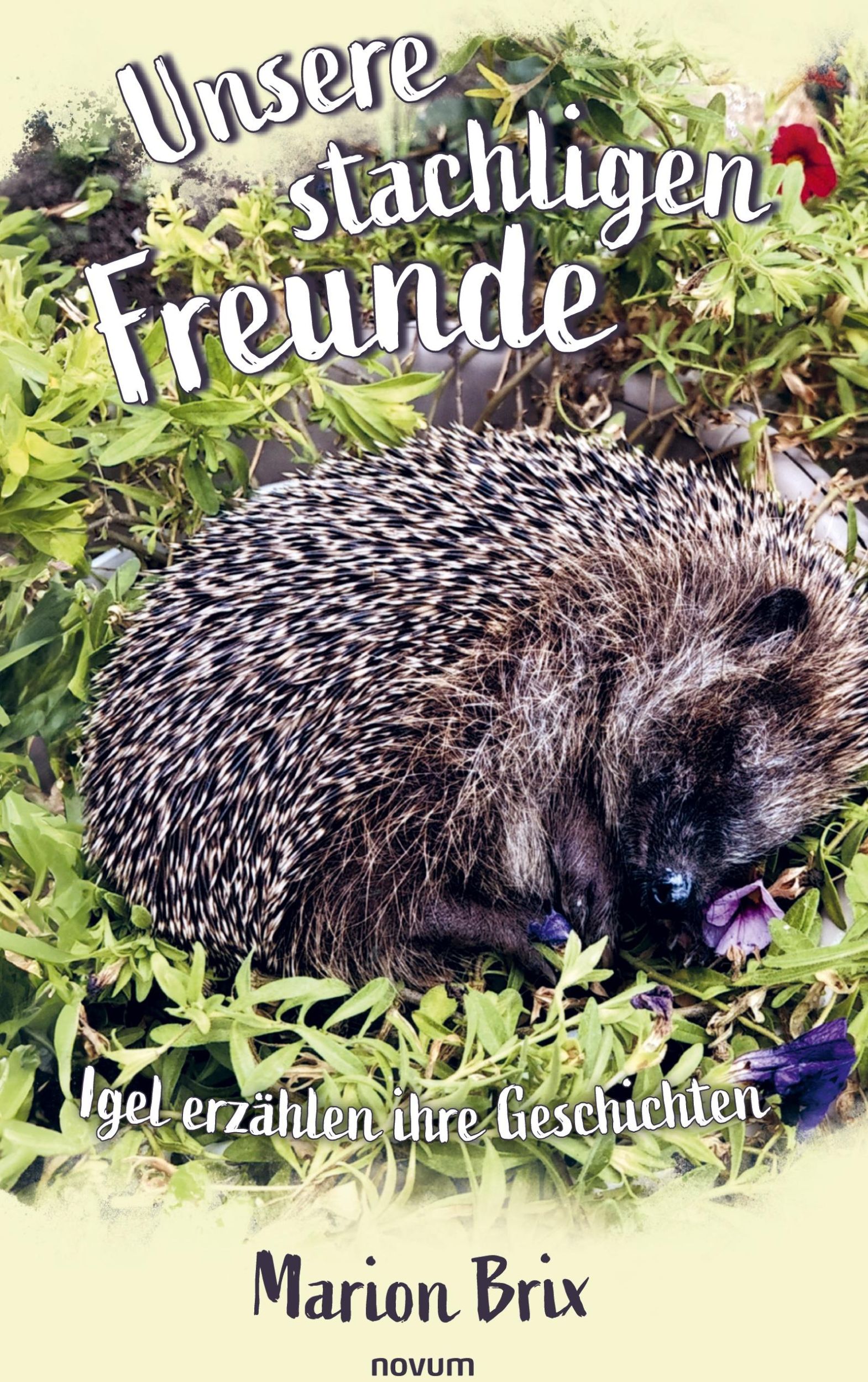 Cover: 9783711603364 | Unsere stachligen Freunde | Igel erzählen ihre Geschichten | Brix