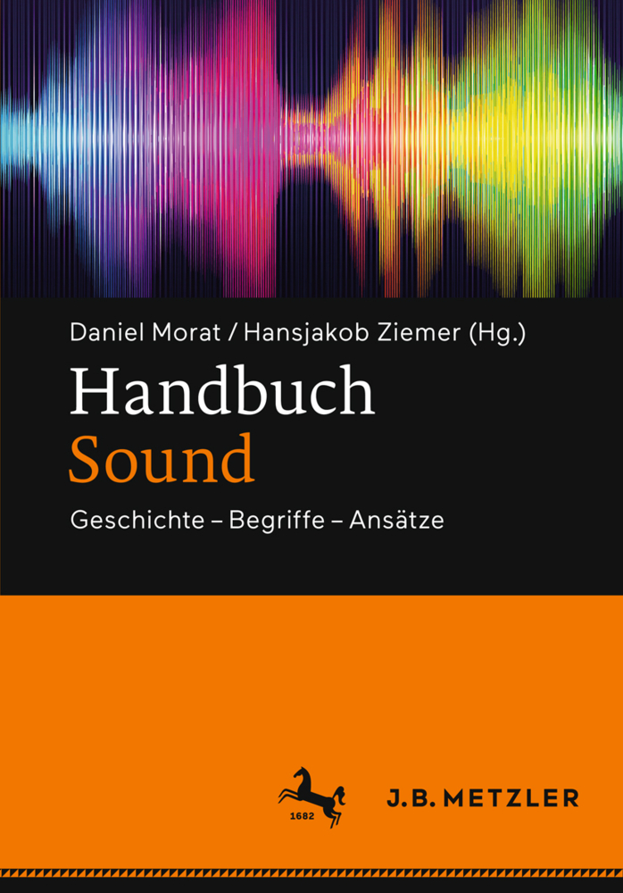 Cover: 9783476026040 | Handbuch Sound | Geschichte - Begriffe - Ansätze | Morat (u. a.) | XI