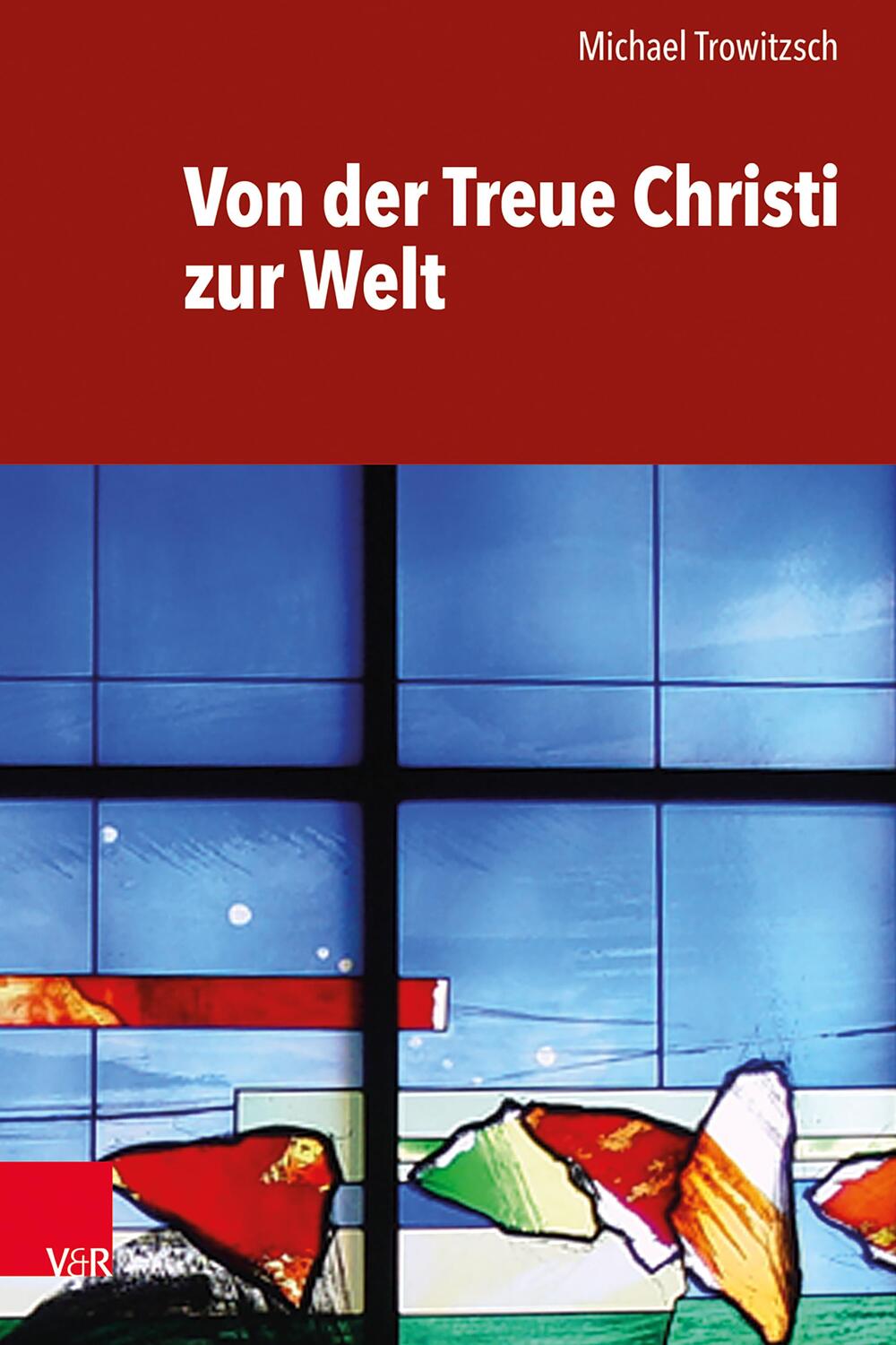 Cover: 9783525581827 | Von der Treue Christi zur Welt | Michael Trowitzsch | Buch | 453 S.