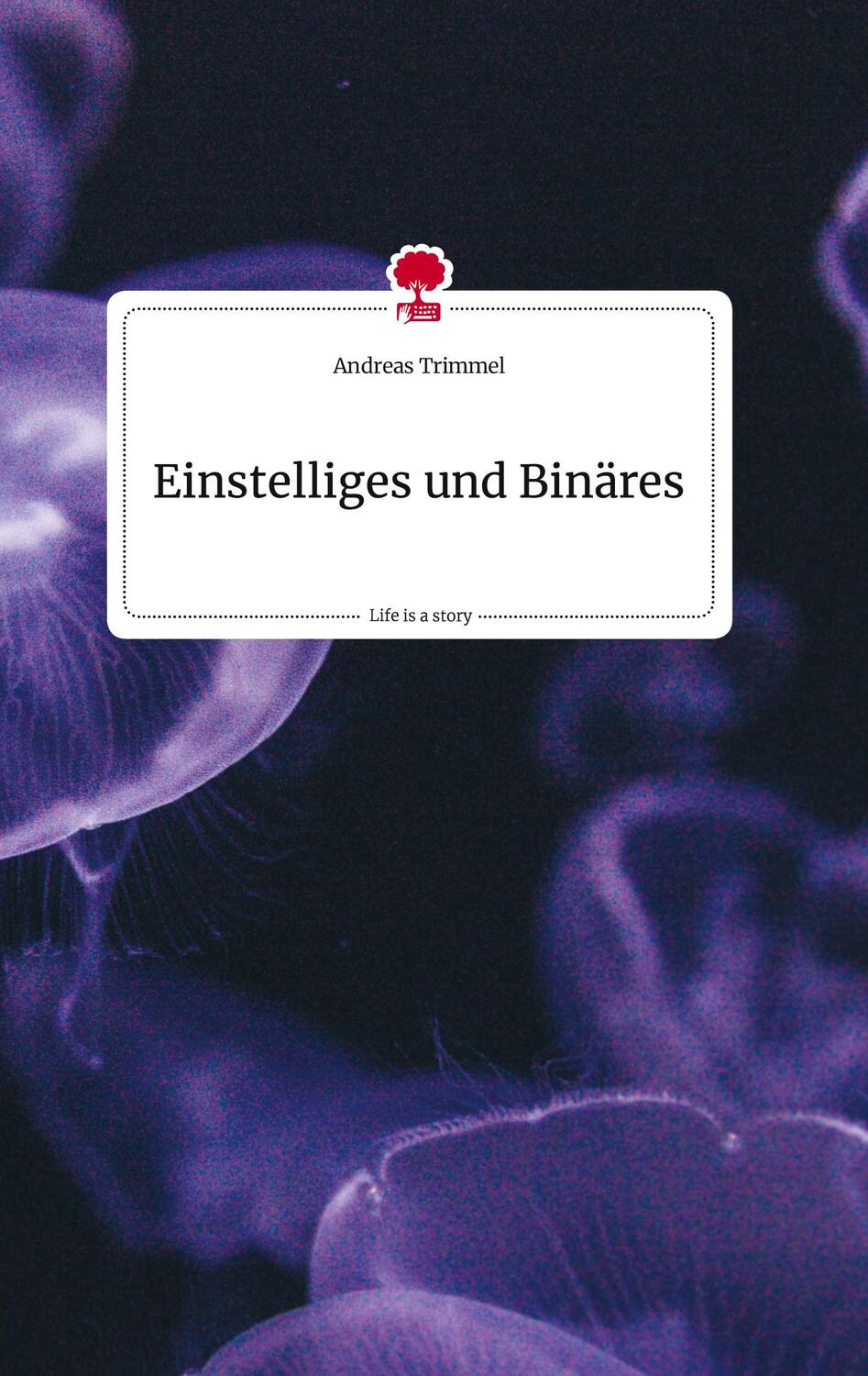 Cover: 9783710819605 | Einstelliges und Binäres. Life is a Story - story.one | Trimmel | Buch