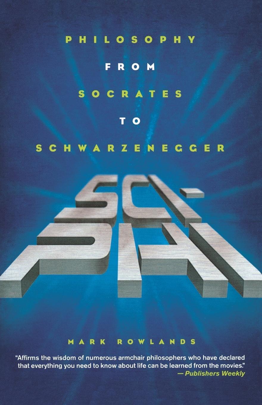 Cover: 9780312322366 | Sci-Phi | Philosophy from Socrates to Schwarzenegger | Mark Rowlands