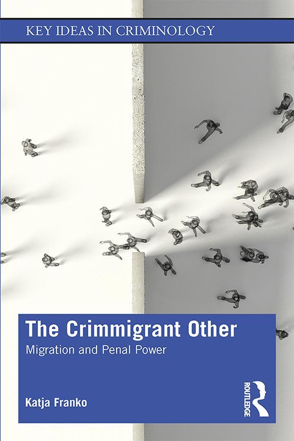 Cover: 9781138545977 | The Crimmigrant Other | Migration and Penal Power | Katja Franko