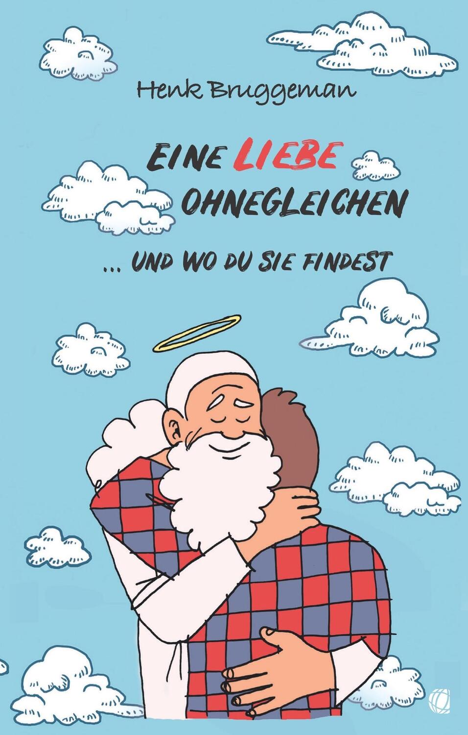 Cover: 9783955783693 | Eine Liebe ohnegleichen | ... und wo du sie findest | Henk Bruggeman