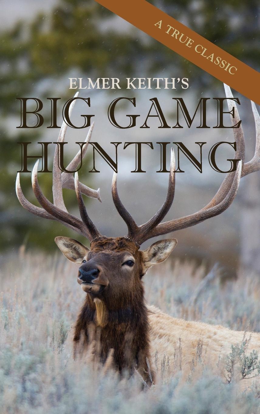 Cover: 9781626545748 | Elmer Keith's Big Game Hunting | Elmer Keith | Buch | Englisch | 2016