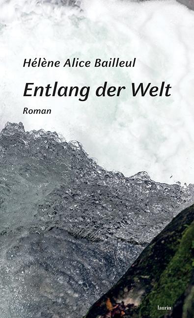 Cover: 9783903539297 | Entlang der Welt | Roman | Hélène Alice Bailleul | Buch | 144 S.