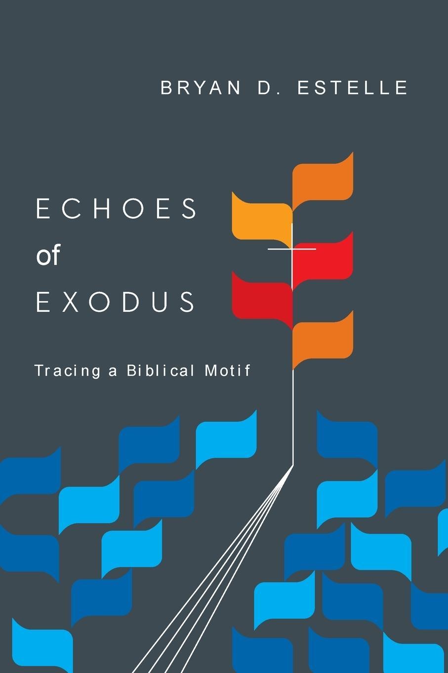 Cover: 9780830851683 | Echoes of Exodus | Tracing a Biblical Motif | Bryan D Estelle | Buch