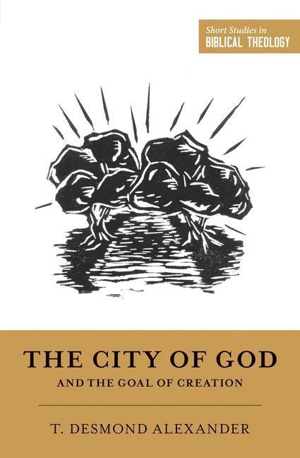 Cover: 9781433555749 | The City of God and the Goal of Creation | T. Desmond Alexander | Buch