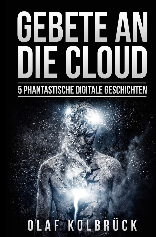 Cover: 9783745021387 | Gebete an die Cloud | 5 phantastische digitale Geschichten | Kolbrück