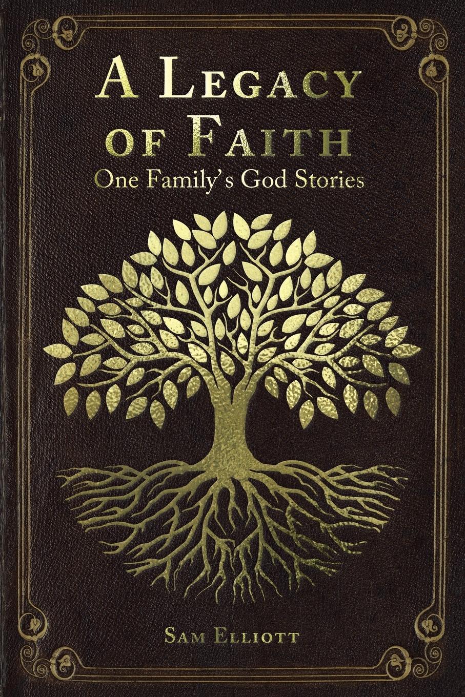 Cover: 9781098073473 | A Legacy of Faith | One Family's God Stories | Sam Elliott | Buch