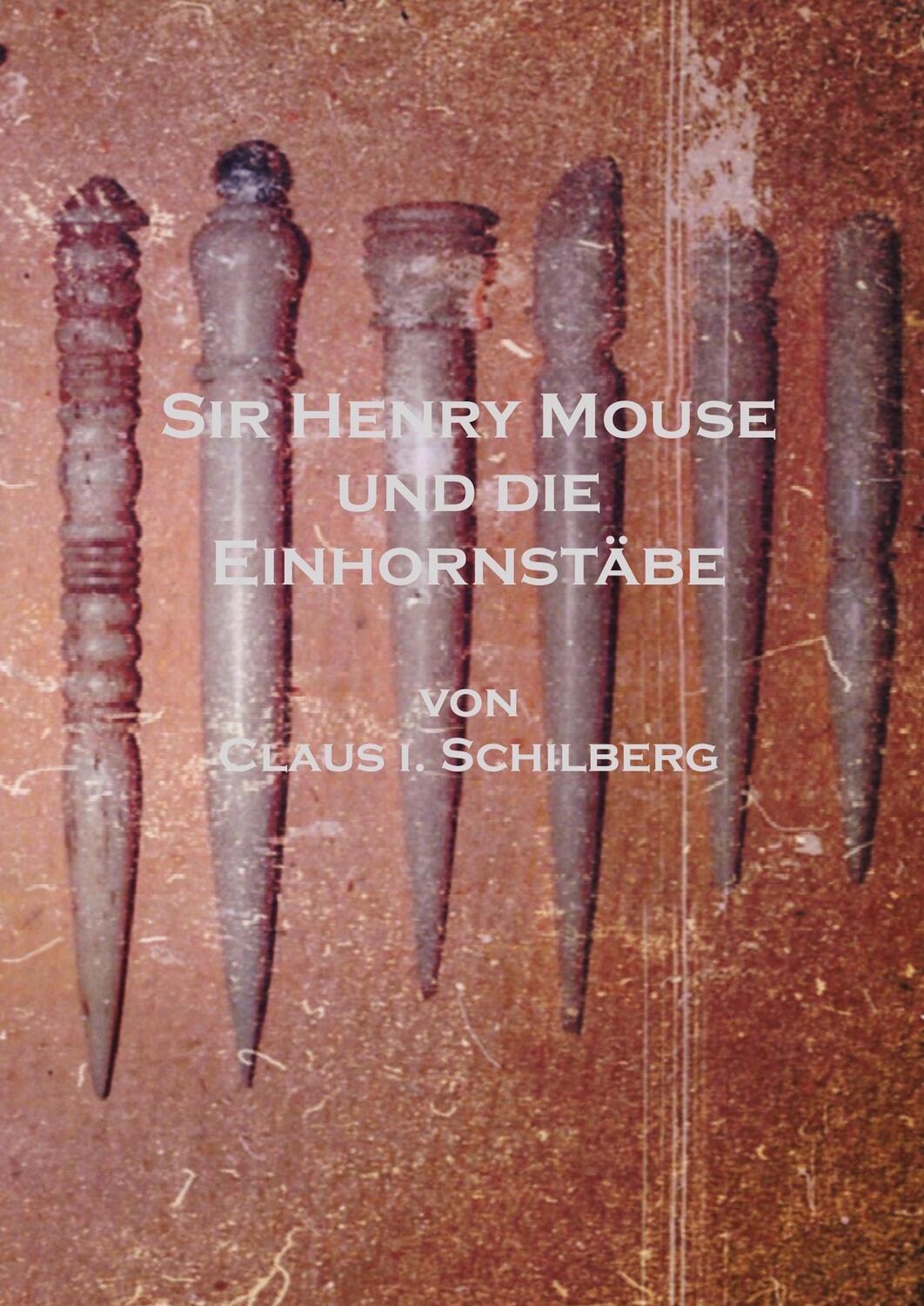 Cover: 9783744819190 | Sir Henry Mouse und die Einhornstäbe | Claus I. Schilberg | Buch