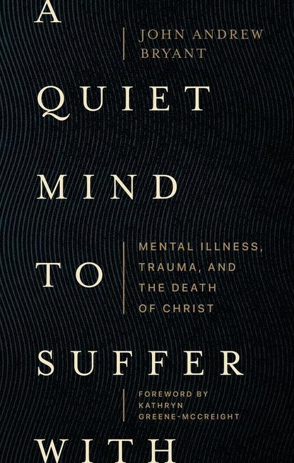 Cover: 9781683597049 | A Quiet Mind to Suffer with | John Andrew Bryant | Taschenbuch | 2023