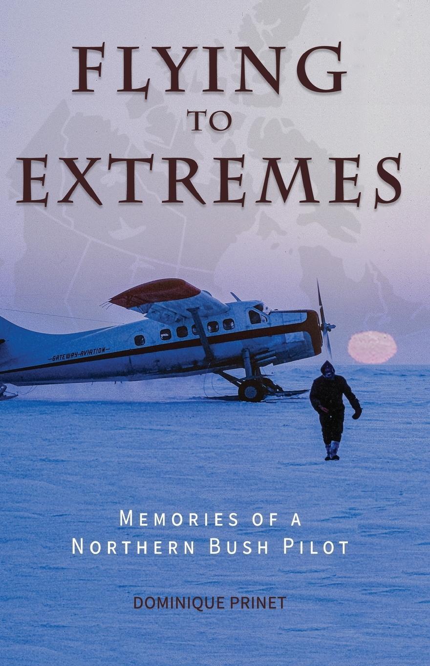 Cover: 9780888391452 | Flying to Extremes | Memories of a Northern Bush Pilot | Prinet | Buch