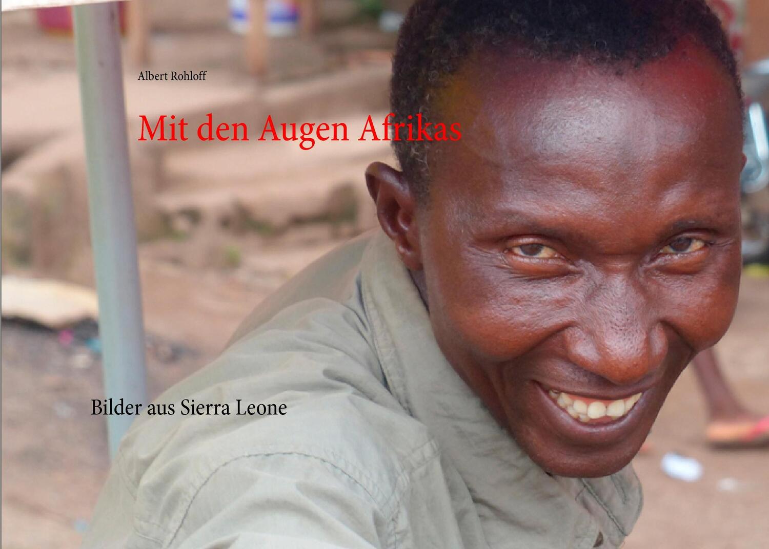 Cover: 9783735741493 | Mit den Augen Afrikas | Bilder aus Sierra Leone | Albert Rohloff