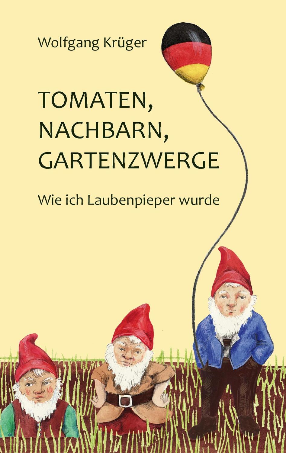 Cover: 9783734774911 | Tomaten, Nachbarn, Gartenzwerge | Wie ich Laubenpieper wurde | Krüger