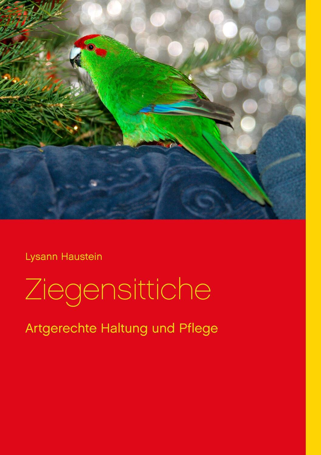 Cover: 9783734755828 | Ziegensittiche | Artgerechte Haltung und Pflege | Lysann Haustein