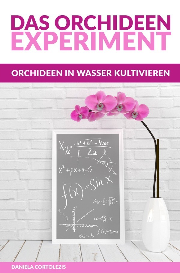 Cover: 9783753100944 | Das Orchideen-Experiment | Orchideen in Wasser kultivieren | Buch