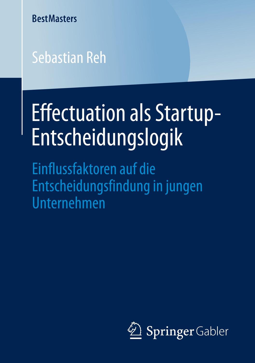 Cover: 9783658291846 | Effectuation als Startup-Entscheidungslogik | Sebastian Reh | Buch