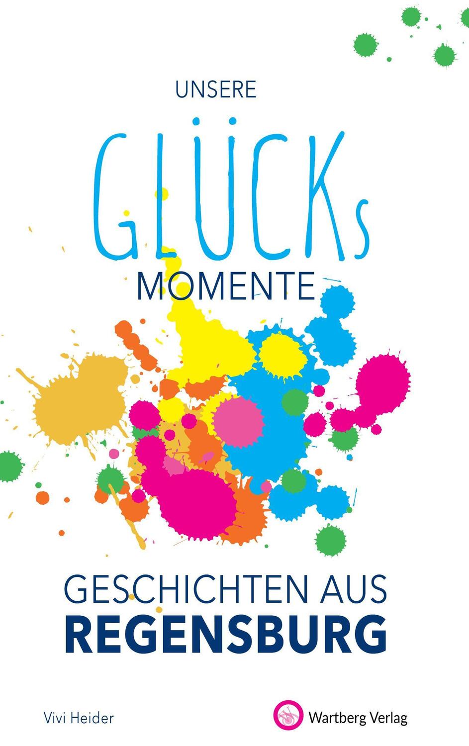 Cover: 9783831333219 | Unsere Glücksmomente - Geschichten aus Regensburg | Vivi Heider | Buch