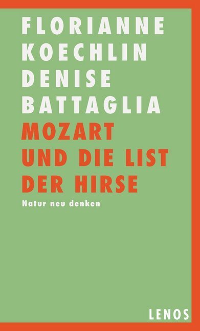 Cover: 9783857874604 | Mozart und die List der Hirse | Natur neu denken | Koechlin (u. a.)