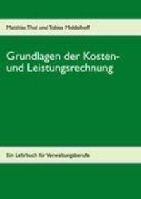 Cover: 9783842362796 | Grundlagen der Kosten- und Leistungsrechnung | Matthias Thul (u. a.)