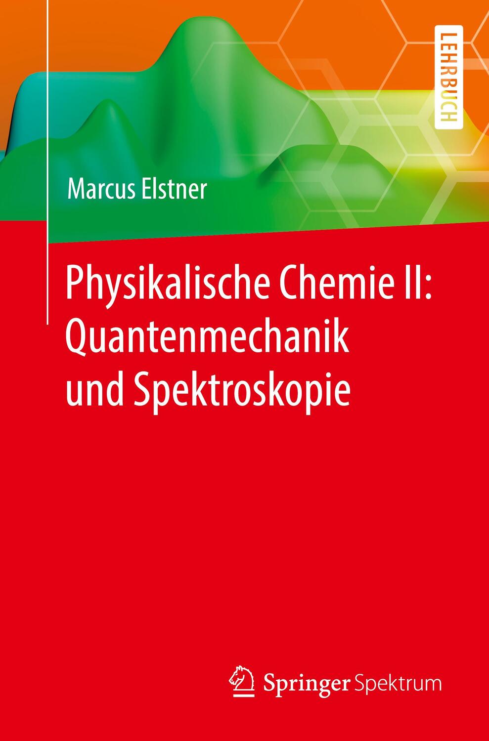 Cover: 9783662614617 | Physikalische Chemie II: Quantenmechanik und Spektroskopie | Elstner