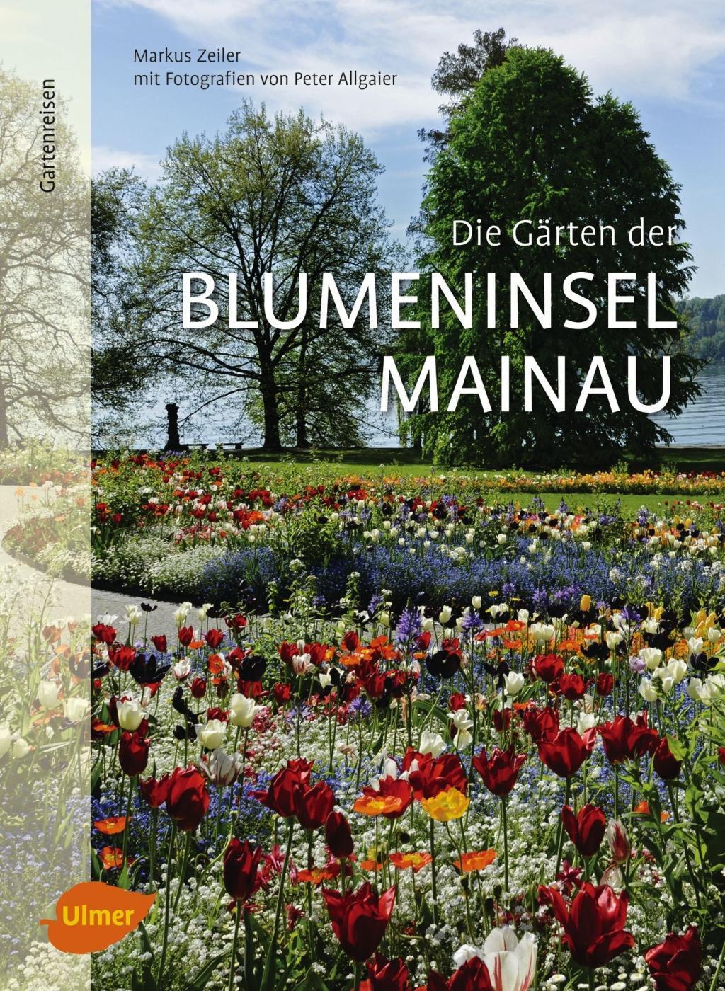 Cover: 9783800103683 | Die Gärten der Blumeninsel Mainau | Markus Zeiler | Taschenbuch | 2017