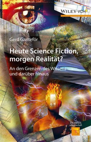 Cover: 9783527338818 | Heute Science Fiction, morgen Realität? | Gerd Ganteför | Buch | 2016