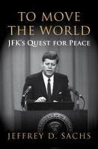 Cover: 9781847922755 | To Move The World | JFK's Quest for Peace | Jeffrey Sachs | Buch