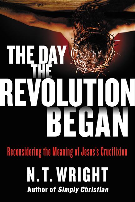 Cover: 9780062334381 | The Day the Revolution Began | N T Wright | Buch | Englisch | 2016