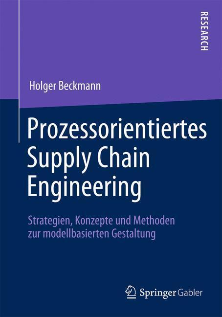 Cover: 9783658002688 | Prozessorientiertes Supply Chain Engineering | Holger Beckmann | Buch
