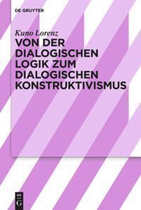 Cover: 9783110666748 | Von der dialogischen Logik zum dialogischen Konstruktivismus | Lorenz