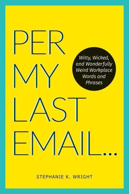 Cover: 9781524864972 | Per My Last Email: Witty, Wicked, and Wonderfully Weird Workplace...