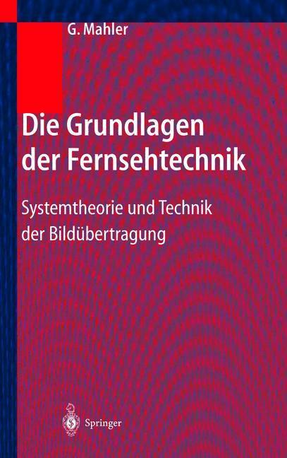 Cover: 9783540219002 | Die Grundlagen der Fernsehtechnik | Gerhard Mahler | Buch | ix | 2005