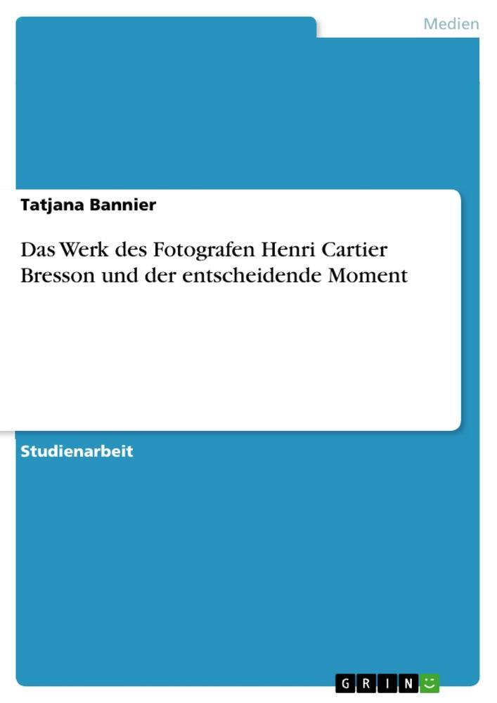 Cover: 9783668435100 | Das Werk des Fotografen Henri Cartier Bresson und der entscheidende...