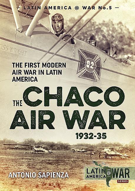 Cover: 9781911512967 | The Chaco Air War 1932-35 | The First Modern Air War in Latin America